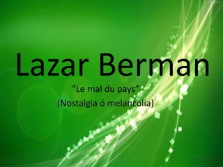 Lazar Berman“Le mal du pays”
(Nostalgia ó melancolía)
 