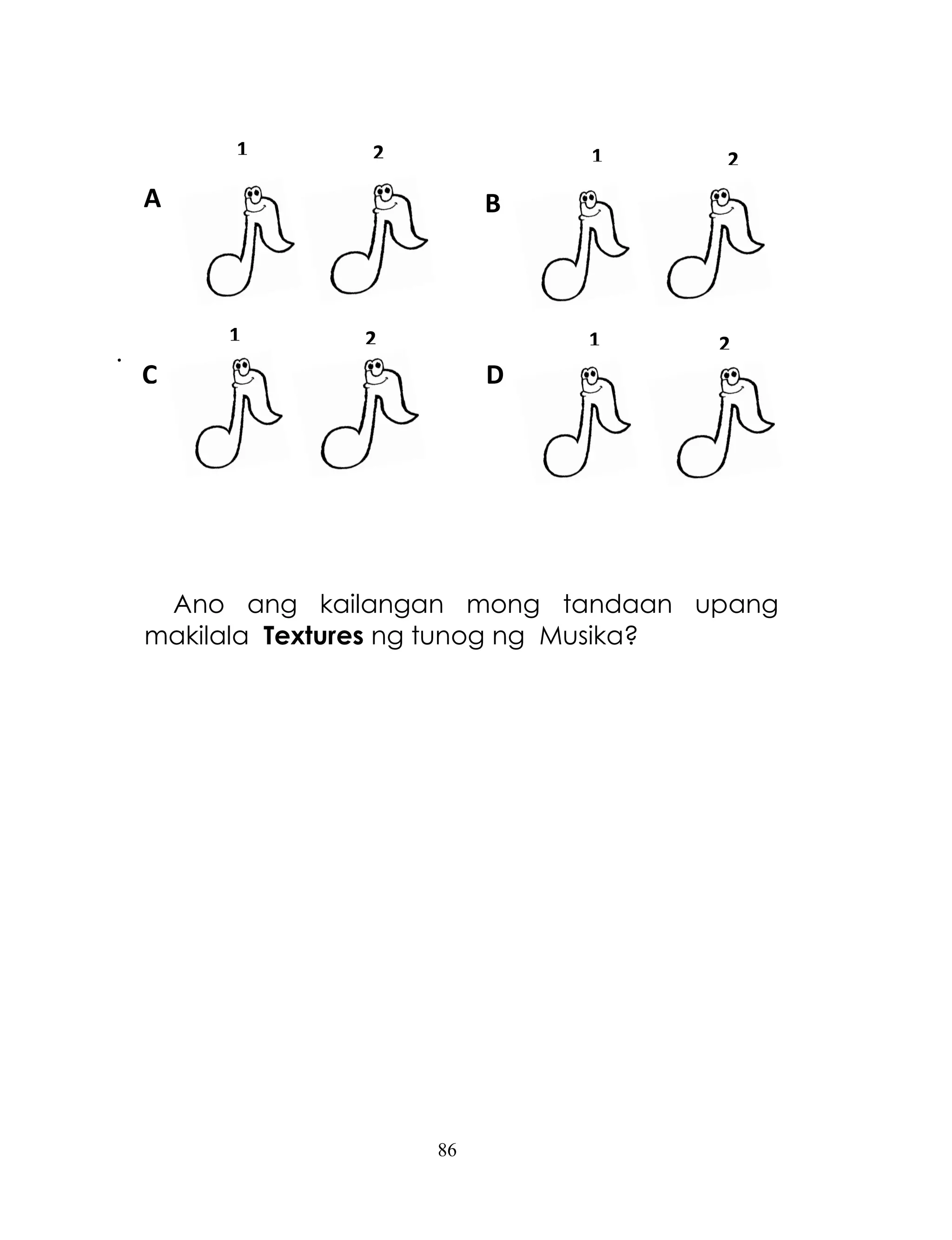 86
.
Ano ang kailangan mong tandaan upang
makilala Textures ng tunog ng Musika?
1
A B
C D
2 1 2
1 2 1 2
 