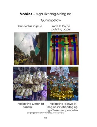 146
Mobiles – Mga Likhang-Sining na
Gumagalaw
banderitas sa pista makukulay na
pabiting papel
nakabiting suman sa nakabiti...