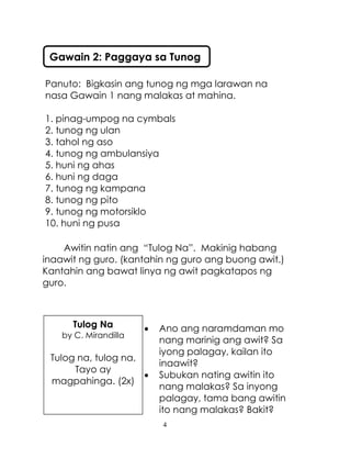 4
Tulog Na
by C. Mirandilla
Tulog na, tulog na.
Tayo ay
magpahinga. (2x)
Panuto: Bigkasin ang tunog ng mga larawan na
nasa...