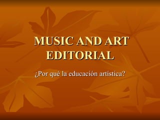 MUSIC AND ART EDITORIAL ¿Por qué la educación artística? 