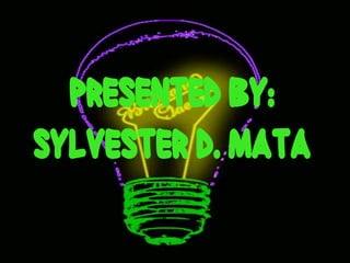 Presented by:
Sylvester D. Mata
 