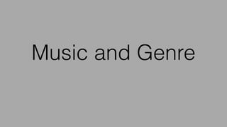 Music and Genre
 