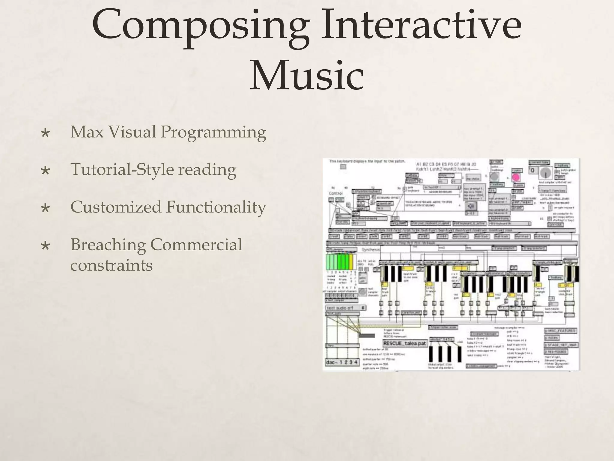 Composing Interactive
            Music
   Max Visual Programming

   Tutorial-Style reading

   Customized Functionality

   Breaching Commercial
    constraints
 