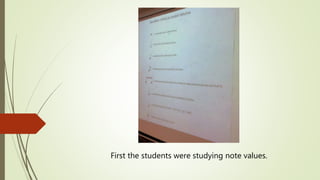 First the students were studying note values.
 