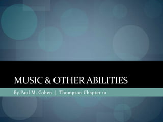 MUSIC & OTHER ABILITIES
By Paul M. Cohen | Thompson Chapter 10
 