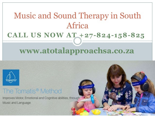 CALL US NOW AT +27-824-158-825
Music and Sound Therapy in South
Africa
www.atotalapproachsa.co.za
 