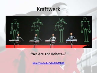 Kraftwerk “We Are The Robots…” http://youtu.be/VXa9tXcMhXQ 