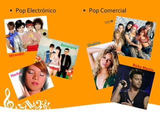 • Pop Electrónico • Pop Comercial
 