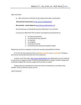 Música T.T. – Esc. 6 D.E. 20 – Prof. Rocío 2020
¡Buen día chicos!
a) Mira y escucha con atención los dos videos que te dej...