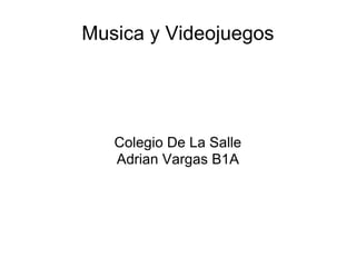 Musica y Videojuegos Colegio De La Salle Adrian Vargas B1A 