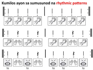 Kumilos ayon sa sumusunod na rhythmic patterns
 