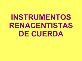 INSTRUMENTOS RENACENTISTAS DE CUERDA 