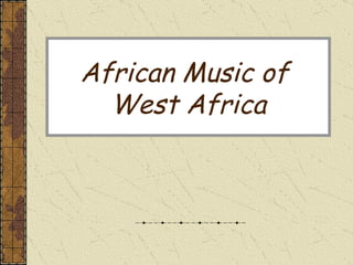 African Music of
  West Africa
 