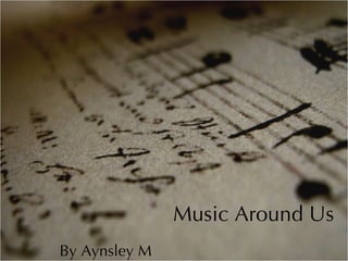 Music Around Us By Aynsley M 