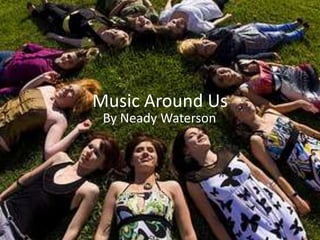 Music Around Us By Neady Waterson 