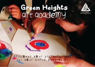 Green Heights
Art academy
D i s c o v e r y o u r a r t i s t i c s e n s e
L e t y o u r c h i l d b r e a t h e A r t
 