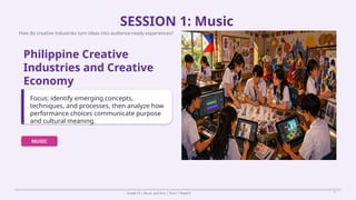 Prepared By: DepEd Club Team - DEPEDCLUB.COM
Prepared By: DepEd Club Team - DEPEDCLUB.COM
SESSION 1: Music
How do creative industries turn ideas into audience-ready experiences?
Grade 10 | Music and Arts | Term 1 Week 6 5
Philippine Creative
Industries and Creative
Economy
Focus: identify emerging concepts,
techniques, and processes, then analyze how
performance choices communicate purpose
and cultural meaning.
MUSIC
 