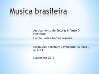 Agrupamento de Escolas Infante D.
Henrique
Escola Básica Gomes Teixeira

Emanuelle Estefany Cavalcante da Silva ,
nº 6 8ºC

Novembro 2012
 