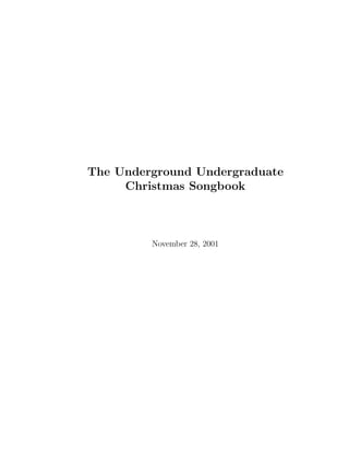 The Underground Undergraduate
     Christmas Songbook



         November 28, 2001
 