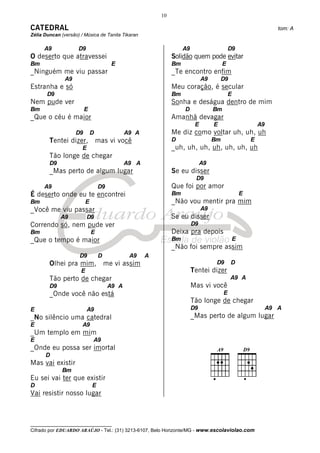 10

CATEDRAL                                                                                                           tom: A
Zélia Duncan (versão) / Música de Tanita Tikaran

      A9             D9                                            A9                      D9
O deserto que atravessei                                      Solidão quem pode evitar
Bm                                      E                     Bm                       E
_Ninguém me viu passar                                        _Te encontro enfim
               A9                                                            A9        D9
Estranha e só                                                 Meu coração, é secular
       D9                                                     Bm                           E
Nem pude ver                                                  Sonha e deságua dentro de mim
Bm                       E                                         D              Bm
_Que o céu é maior                                            Amanhã devagar
                                                                         E        E                        A9
                    D9        D               A9 A            Me diz como voltar uh, uh, uh
        Tentei dizer, mas vi você                             D                   Bm                   E
                       E                                      _uh, uh, uh, uh, uh, uh, uh
        Tão longe de chegar
        D9                                    A9 A                           A9
        _Mas perto de algum lugar                             Se eu disser
                                                                         D9
      A9                          D9                          Que foi por amor
É deserto onde eu te encontrei                                Bm                                   E
Bm                        E                                   _Não vou mentir pra mim
_Você me viu passar                                                          A9
             A9            D9                                 Se eu disser
Correndo só, nem pude ver                                               D9
Bm                            E                               Deixa pra depois
_Que o tempo é maior                                          Bm                               E
                                                              _Não foi sempre assim
                     D9           D            A9    A
        Olhei pra mim, me vi assim                                                 D9       D
                      E                                                 Tentei dizer
        Tão perto de chegar                                                                 A9 A
        D9                             A9 A                             Mas vi você
        _Onde você não está                                                            E
                                                                        Tão longe de chegar
E                          A9                                           D9                                      A9 A
_No silêncio uma catedral                                               _Mas perto de algum lugar
E                      A9
_Um templo em mim
E                             A9
_Onde eu possa ser imortal
      D
Mas vai existir
              Bm
Eu sei vai ter que existir
D                             E
Vai resistir nosso lugar



__________________________________
Cifrado por EDUARDO ARAÚJO - Tel.: (31) 3213-6107, Belo Horizonte/MG - www.escolaviolao.com
 