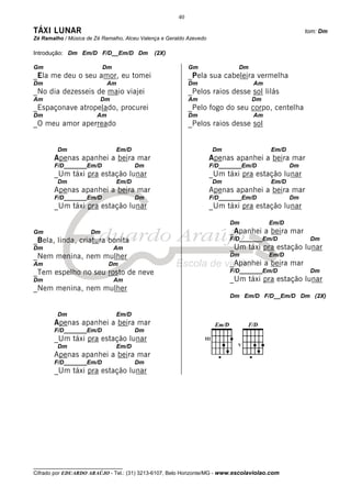 40

TÁXI LUNAR                                                                                         tom: Dm
Zé Ramalho / Música de Zé Ramalho, Alceu Valença e Geraldo Azevedo

Introdução: Dm Em/D F/D__Em/D Dm              (2X)

Gm                        Dm                                Gm               Dm
_Ela me deu o seu amor, eu tomei                            _Pela sua cabeleira vermelha
Dm                           Am                             Dm                    Am
_No dia dezesseis de maio viajei                            _Pelos raios desse sol lilás
Am                        Dm                                Am                    Dm
_Espaçonave atropelado, procurei                            _Pelo fogo do seu corpo, centelha
Dm                      Am                                  Dm                    Am
_O meu amor aperreado                                       _Pelos raios desse sol


         Dm                    Em/D                                  Dm                Em/D
       Apenas apanhei a beira mar                                    Apenas apanhei a beira mar
       F/D_______Em/D                 Dm                             F/D_______Em/D           Dm
       _Um táxi pra estação lunar                                    _Um táxi pra estação lunar
         Dm                    Em/D                                  Dm                Em/D
       Apenas apanhei a beira mar                                    Apenas apanhei a beira mar
       F/D_______Em/D                 Dm                             F/D_______Em/D           Dm
       _Um táxi pra estação lunar                                    _Um táxi pra estação lunar

                                                                           Dm          Em/D
Gm                   Dm                                                    _Apanhei a beira mar
_Bela, linda, criatura bonita                                              F/D_______Em/D           Dm
Dm                             Am                                          _Um táxi pra estação lunar
_Nem menina, nem mulher                                                    Dm          Em/D
Am                           Dm                                            _Apanhei a beira mar
_Tem espelho no seu rosto de neve                                          F/D_______Em/D           Dm
Dm                             Am                                          _Um táxi pra estação lunar
_Nem menina, nem mulher
                                                                           Dm Em/D F/D__Em/D Dm (2X)


         Dm                    Em/D
       Apenas apanhei a beira mar
       F/D_______Em/D                 Dm
       _Um táxi pra estação lunar
         Dm                    Em/D
       Apenas apanhei a beira mar
       F/D_______Em/D                 Dm
       _Um táxi pra estação lunar




__________________________________
Cifrado por EDUARDO ARAÚJO - Tel.: (31) 3213-6107, Belo Horizonte/MG - www.escolaviolao.com
 