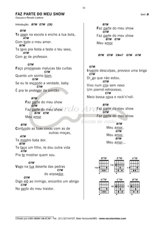 34

FAZ PARTE DO MEU SHOW                                                                                 tom: B
Cazuza e Renato Ladeira

Introdução: B7M E7M (2X)                                               B7M
                                                                   Faz parte do meu show
   B7M                                                                 G7M
Te pego na escola e encho a tua bola,                              Faz parte do meu show
      A7M                                                                 B7M    E7M
Com todo o meu amor.                                               Meu amor
   B7M
Te levo pra festa e testo o teu sexo,
      A7M
                                                                    B7M    D7M    C#m7        G7M   A7M
Com ar de professor.

          G7M
                                                             G7M
Faço promessas malucas tão curtas
                          C7M                               Invento desculpas, provoco uma briga
                                                             C7M
Quanto um sonho bom.
             G7M                                            Di_go que não estou.
                                                                       G7M
Se eu te escondo a verdade, baby
                 C7M                                        Vivo num clip sem nexo
É pra te proteger da solidão.                               Um pierrot-retrocesso,
                                                                          C7M
             B7M                                            Meio bossa nova e rock’n’roll.
         Faz parte do meu show
             G7M                                                       B7M
         Faz parte do meu show                                     Faz parte do meu show
                B7M    E7M                                             G7M
         Meu amor                                                  Faz parte do meu show

    B7M                                                                            B7M
Confundo as tuas coxas com as de                                          Meu amor,
                                                                                  G7M
                    outras moças,
   A7M                                                                    Meu amor,
                                                                                  B7M
Te mostro toda dor.
   B7M                                                                    Meu amor...
Te faço um filho, te dou outra vida
    A7M
Pra te mostrar quem sou.

          G7M
Vago na lua deserta das pedras
                                   C7M
                          do arpoador.
      G7M
Digo alô ao inimigo, encontro um abrigo
    C7M
No peito do meu traidor.




________________________________
Cifrado por EDUARDO ARAÚJO - Tel.: (31) 3213-6107, Belo Horizonte/MG - www.escolaviolao.com
 