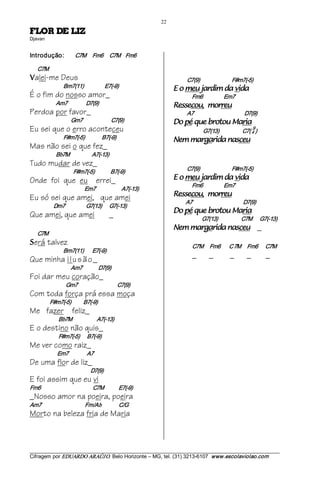 22 
ZIL ED ROLF                         
Djavan 


Introdução:                  C7M     Fm6     C7M    Fm6 

    C7M 
V   alei-me Deus                                                              C7(9)                          F#m7(­5) 
                     Bm7(11)                 E7(­9)                        adiv ad midraj uem o E                         
É o fim do nosso amor_                                                            Fm6                 Em7 
                Am7               D7(9)                                    uerrom ,uocesseR                   
Perdoa por favor_                                                             A7                                     D7(9) 
                          Gm7                       C7(9)                  airaM uotorb euq ép oD                             
Eu sei que o erro aconteceu                                                              G7(13)                   C7( 4 ) 
                                                                                                                              9 

                     F#m7(­5)              B7(­9)                          uecsan adiragram meN                            
Mas não sei o que fez_
                Bb7M                   A7(­13)
Tudo mudar de vez_
                           F#m7(­5)             B7(­9)                        C7(9)                          F#m7(­5) 
Onde foi que eu errei_                                                     adiv ad midraj uem o E                         
                                                                                  Fm6                 Em7 
                                   Em7                     A7(­13)
Eu só sei que amei, que amei                                               uerrom ,uocesseR                   
                                                                              A7                                         D7(9) 
               Dm7                 G7(13)      G7(­13)
                                                                           airaM uotorb euq ép oD                             
Que amei, que amei                                _                                     G7(13)                   C7M      G7(­13) 
                                                                           uecsan adiragram meN                                    _
    C7M 
S   erá talvez                                                                    C7M     Fm6       C7M  Fm6      C7M
                     Bm7(11)       E7(­9)
                                                                                  _          _              _          _               _
Que minha i l u s ã o _
                          Am7             D7(9)
Foi dar meu coração_
                       Gm7                                C7(9)
Com toda força prá essa moça
            F#m7(­5)          B7(­9)
Me fazer feliz_
                  Bb7M                    A7(­13)
E o destino não quis_
                  F#m7(­5)      B7(­9)
Me ver como raiz_
                 Em7               A7
De uma flor de liz_
                                       D7(9)
E foi assim que eu vi
Fm6                                          C7M            E7(­9)
_Nosso amor na poeira, poeira
Am7                                Fm/Ab                C/G
Morto na beleza fria de Maria



___________________________________________________________________________________________________________ 
Cifragem por EDUARDO ARAÚJ O. Belo Horizonte – MG, tel. (31) 3213­6107  www.escolaviolao.com  
 