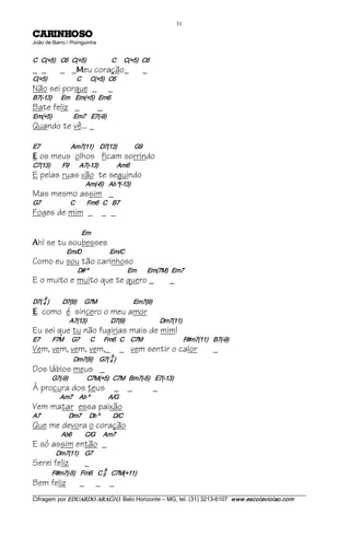 31 
OSOHNIRAC                         
João de Barro / Pixinguinha 


C   C(+5)    C6   C(+5)                   C      C(+5)   C6
_ _           _ _ eu coração_
                       M                                    _
C(+5)                  C       C(+5)   C6
Não sei porque _                              _
B7(­13)       Em    Em(+5)   Em6
Bate feliz _                         _
Em(+5)                Em7    E7(­9)
Quando te vê... _

E7                       Am7(11)     D7(13)             G9 
E   os meus olhos ficam sorrindo
C7(13)         F9        A7(­13)              Am6
E pelas ruas vão te seguindo
                             Am(­6)    Ab º(­13)
Mas mesmo assim _
G7                      C         Fm6   C    B7
Foges de mim _ _ _

                          Em 
A   h! se tu soubesses
                  Em/D                     Em/C
Como eu sou tão carinhoso
                        D# º                             Em        Em(7M)   Em7
E o muito e muito que te quero _                                          _
      9 
D7( 4 )          D7(9)      G7M                           Em7(9) 
E    como é sincero o meu amor
                   A7(13)                  D7(9)                          Dm7(11)
Eu sei que tu não fugirias mais de mim!
E7         F7M      G7        C          Fm6   C     C7M                              F#m7(11)    B7(­9)
Vem, vem, vem, vem,_ _ vem sentir o calor                                                       _
                                     9 
                      Dm7(9)     G7( 4 )
Dos lábios meus _
           G7(­9)              C7M(+5)   C7M   Bm7(­5)  E7(­13)
À procura dos teus _ _                                           _
              Am7     Ab º              A/G
Vem matar essa paixão
A7                     Dm7      Db º          D/C
Que me devora o coração
               Ab6          C/G      Am7
E só assim então _
            Dm7(11)     G7
Serei feliz                  _
                                         9 
           F#m7(­5)    Fm6    C 6  C7M(+11)
Bem feliz                _           _ _
___________________________________________________________________________________________________________ 
Cifragem por EDUARDO ARAÚJ O. Belo Horizonte – MG, tel. (31) 3213­6107  www.escolaviolao.com  
 