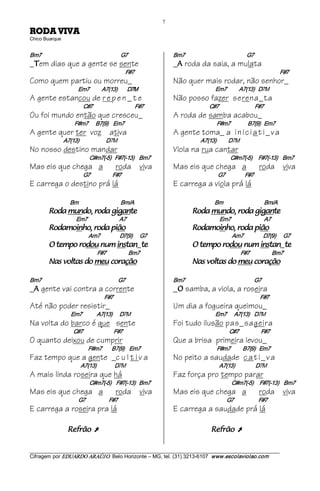 7 
AVIV ADOR                          
Chico Buarque 


Bm7                                                                G7                  Bm7                                                  G7
_ em dias que a gente se sente
   T                                                                                   _ roda da saia, a mulata
                                                                                         A
                                                                   F#7                                                                                        F#7
Como quem partiu ou morreu_                                                            Não quer mais rodar, não senhor_
                                 Em7          A7(13)                  D7M                                           Em7          A7(13)  D7M
A gente estancou de r e p e n _ t e                                                    Não posso fazer serena_ta
                                      C#7                                  F#7                                 C#7                             F#7
Ou foi mundo então que cresceu_                                                        A roda de samba acabou_
                               F#m7      B7(9)    Em7                                                                F#m7              B7(9)   Em7
A gente quer ter voz ativa                                                             A gente toma_ a i n i c i a t i _ v a
                       A7(13)                        D7M                                                 A7(13)              D7M
No nosso destino mandar                                                                Viola na rua cantar
                                          C#m7(­5)   F#7(­13)    Bm7                                                          C#m7(­5)     F#7(­13)    Bm7
Mas eis que chega a                                         roda viva                  Mas eis que chega a                                        roda viva
                                      G7                  F#7                                                        G7                 F#7
E carrega o destino prá lá                                                             E carrega a viola prá lá

                            Bm                                 Bm/A                                                Bm                                 Bm/A 
             etnagig ador ,odnum adoR                                                               etnagig ador ,odnum adoR                                   
                                Em7                          A7                                                        Em7                           A7 
             oãip ador ,ohniomadoR                                                                  oãip ador ,ohniomadoR                               
                                         Am7                D7(9)      G7                                                      Am7                D7(9)  G7 
             et natsni mun uodor opmet O                                    _                       et natsni mun uodor opmet O                               _  
                                               F#7                        Bm7                                                        F#7                  Bm7 
             oãçaroc uem od satlov saN                                                              oãçaroc uem od satlov saN                                  

Bm7                                                              G7                    Bm7                                                        G7
_ gente vai contra a corrente
  A                                                                                    _ samba, a viola, a roseira
                                                                                         O
                                                    F#7                                                                                           F#7
Até não poder resistir_                                                                Um dia a fogueira queimou_
                            Em7            A7(13)  D7M                                                              Em7      A7(13)  D7M
Na volta do barco é que sente                                                          Foi tudo ilusão pas_sageira
                              C#7                         F#7                                                                C#7                  F#7
O quanto deixou de cumprir                                                             Que a brisa primeira levou_
                                         F#m7        B7(9)    Em7                                                    F#m7          B7(9)   Em7
Faz tempo que a gente _c u l t i v a                                                   No peito a saudade c a t i _ v a
                                   A7(13)                  D7M                                                        A7(13)                     D7M
A mais linda roseira que há                                                            Faz força pro tempo parar
                                          C#m7(­5)    F#7(­13)   Bm7                                                           C#m7(­5)     F#7(­13)    Bm7
Mas eis que chega a                                         roda viva                  Mas eis que chega a                                        roda viva
                                  G7                   F#7                                                                 G7                    F#7
E carrega a roseira pra lá                                                             E carrega a saudade prá lá

                          oãrfeR            Ú                                                                    oãrfeR           Ú

___________________________________________________________________________________________________________ 
Cifragem por EDUARDO ARAÚJ O. Belo Horizonte – MG, tel. (31) 3213­6107  www.escolaviolao.com  
 