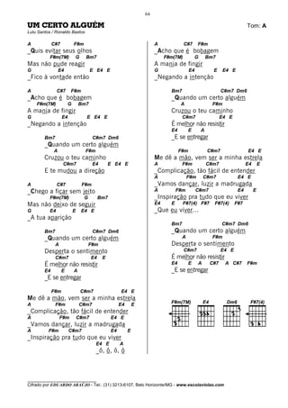 64

UM CERTO ALGUÉM                                                                                                             Tom: A
Lulu Santos / Ronaldo Bastos

A            C#7            F#m                                          A              C#7     F#m
_Quis evitar seus olhos                                                  _Acho que é bobagem
          F#m(7M)           G      Bm7                                        F#m(7M)           G       Bm7
Mas não pude reagir                                                      A mania de fingir
G                E4                    E E4 E                            G                 E4             E     E4 E
_Fico à vontade então                                                    _Negando a intenção

A              C#7      F#m                                                     Bm7                            C#m7 Dm6
_Acho que é bobagem                                                             _Quando um certo alguém
    F#m(7M)             G       Bm7                                                  A                    F#m
A mania de fingir                                                               Cruzou o teu caminho
G                  E4              E E4 E                                             C#m7                     E4 E
_Negando a intenção                                                             É melhor não resistir
                                                                                E4         E        A
        Bm7                            C#m7 Dm6                                 _E se entregar
        _Quando um certo alguém
             A                    F#m                                                F#m                C#m7                E4 E
        Cruzou o teu caminho                                             Me dê a mão, vem ser a minha estrela
                   C#m7                E4        E E4 E                  A            F#m               C#m7                E4       E
        E te mudou a direção                                             _Complicação, tão fácil de entender
                                                                         A                F#m       C#m7               E4 E
A              C#7               F#m                                     _Vamos dançar, luzir a madrugada
_Chego a ficar sem jeito                                                 A          F#m         C#m7                   E4        E
          F#m(7M)                 G         Bm7                          _Inspiração pra tudo que eu viver
Mas não deixo de seguir                                                  E4     E       F#7(4) F#7        F#7(4)      F#7
G         E4                E    E4 E                                    _Que eu viver...
_A tua aparição
                                                                                Bm7                            C#m7 Dm6
        Bm7                            C#m7 Dm6                                 _Quando um certo alguém
        _Quando um certo alguém                                                       A                   F#m
              A                       F#m                                       Desperta o sentimento
        Desperta o sentimento                                                           C#m7                   E4 E
              C#m7                     E4    E                                  É melhor não resistir
        É melhor não resistir                                                   E4         E    A        C#7    A C#7       F#m
        E4         E        A                                                   _E se entregar
        _E se entregar

             F#m                 C#m7                  E4 E
Me dê a mão, vem ser a minha estrela
A             F#m               C#m7                   E4       E
_Complicação, tão fácil de entender
A                 F#m           C#m7              E4 E
_Vamos dançar, luzir a madrugada
A         F#m           C#m7                      E4        E
_Inspiração pra tudo que eu viver
                                        E4 E           A
                                        _ô, ô, ô, ô



________________________________
Cifrado por EDUARDO ARAÚJO - Tel.: (31) 3213-6107, Belo Horizonte/MG - www.escolaviolao.com
 