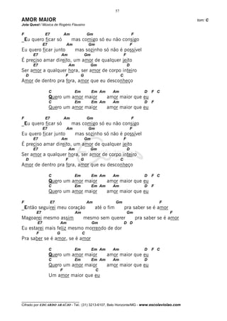 57

AMOR MAIOR                                                                                                      tom: C
Jota Quest / Música de Rogério Flausino

F              E7                Am                Gm                                 F
_Eu quero ficar só                    mas comigo só eu não consigo
              E7                 Am                 Gm                                F
Eu quero ficar junto                      mas sozinho só não é possível
        E7                   Am                    Gm                         F
É preciso amar direito, um amor de qualquer jeito
        E7                           Am                 Gm                        D
Ser amor a qualquer hora, ser amor de corpo inteiro
    D                            F             G                          C
Amor de dentro pra fora, amor que eu desconheço

                   C                      Em            Em Am     Am                          D   F C
                   Quero um amor maior                          amor maior que eu
                   C                      Em            Em Am     Am                          D   F
                   Quero um amor maior                          amor maior que eu

F              E7                Am                Gm                                 F
_Eu quero ficar só                    mas comigo só eu não consigo
              E7                 Am                 Gm                                F
Eu quero ficar junto                      mas sozinho só não é possível
        E7                   Am                    Gm                         F
É preciso amar direito, um amor de qualquer jeito
        E7                           Am                 Gm                        D
Ser amor a qualquer hora, ser amor de corpo inteiro
    D                            F             G                          C
Amor de dentro pra fora, amor que eu desconheço

                   C                      Em            Em Am     Am                          D   F C
                   Quero um amor maior                          amor maior que eu
                   C                      Em            Em Am     Am                          D   F
                   Quero um amor maior                          amor maior que eu

F                   E7                             Am                Gm                               F
_Então seguirei meu coração                              até o fim            pra saber se é amor
         E7                               Am                                      Gm                      F
Magoarei mesmo assim                           mesmo sem querer                           pra saber se é amor
         E7                  Am                         Gm                    D D
Eu estarei mais feliz mesmo morrendo de dor
         F               G                     C
Pra saber se é amor, se é amor

                   C                      Em            Em Am     Am                          D   F C
                   Quero um amor maior                          amor maior que eu
                   C                      Em            Em Am     Am                          D
                   Quero um amor maior                          amor maior que eu
                             F                           C
                   Um amor maior que eu




__________________________________
Cifrado por EDUARDO ARAÚJO - Tel.: (31) 3213-6107, Belo Horizonte/MG - www.escolaviolao.com
 