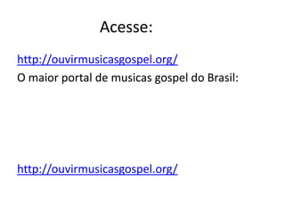 Acesse:
http://ouvirmusicasgospel.org/
O maior portal de musicas gospel do Brasil:

http://ouvirmusicasgospel.org/

 