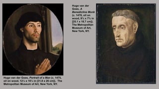 Hugo van der Goes, Portrait of a Man (c. 1475,
oil on wood, 12½ x 10¼ in [31.8 x 26 cm]). The
Metropolitan Museum of Art, ...