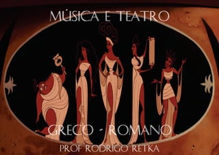 Música e Teatro Greco-romano 