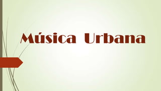Música Urbana
 