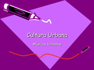 Cultura Urbana Músicas Urbanas 