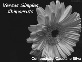 Versos Simples Chimarruts Composição: Cassiane Silva 