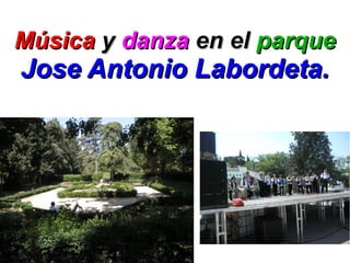 Música y danza en el parque
Jose Antonio Labordeta.
 