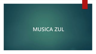 MUSICA ZUL
 