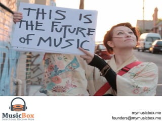mymusicbox.me 
founders@mymusicbox.me 
 