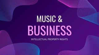 MUSIC &
BUSINESS
INTELLECTUAL PROPERTY RIGHTS
 