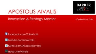Innovation & Strategy Mentor #DarkerMusicTalks
facebook.com/TolisAivalis
linkedin.com/in/Aivalis
twitter.com/Aivalis (@aivalis)
about.me/Αivalis
APOSTOLIS AIVALIS
 