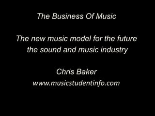 Music Industry
   Threats & Opportunities



             Chris Baker
www.musicstudentinfo.com
 