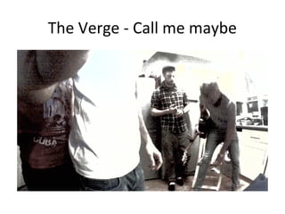 The Verge - Call me maybe

 