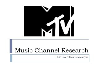 Music Channel Research
Laura Thornborrow

 