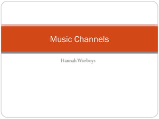 HannahWorboys
Music Channels
 