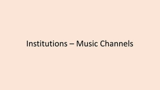 Institutions – Music Channels
 