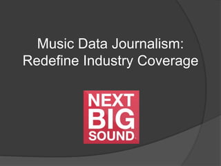 Music Data Journalism:
Redefine Industry Coverage
 