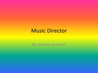 Music Director

By: Amber Overfelt
 
